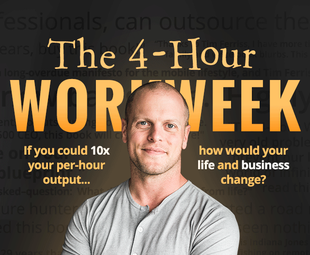 Promo image for "The 4-Hour Workweek" by Tim Ferriss with the text, "If you could 10X your per-hour output, how would your life and business change?"