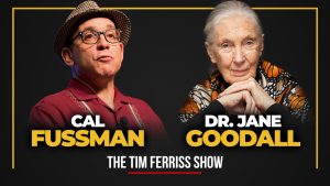Dr. Jane Goodall and Cal Fussman (#743)